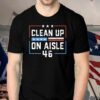 Trump 2024 Clean Up On Aisle 46 Shirt