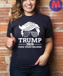 Trump 2024, F Your Feelings, I STAND WITH TRUMP Shirt
