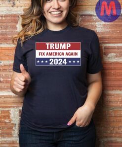 Trump Fix America Again 2024 Shirt