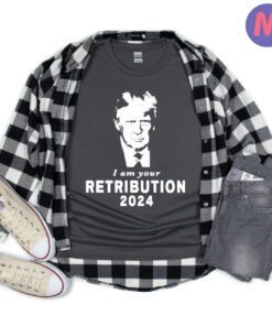 Trump I am your retribution 2024 shirt