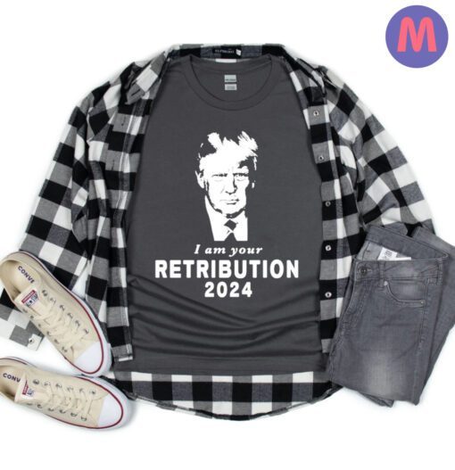 Trump I am your retribution 2024 shirt