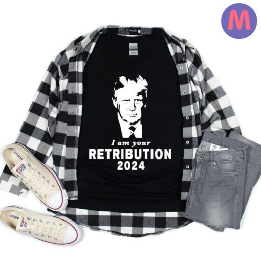 Trump I am your retribution 2024 shirts