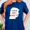 Trump Not Guilty Free Trump Shirts
