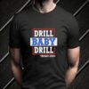 Trump 2024 Drill Baby Drill T-Shirts