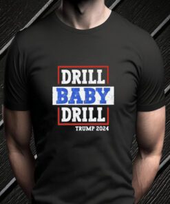 Trump 2024 Drill Baby Drill T-Shirts