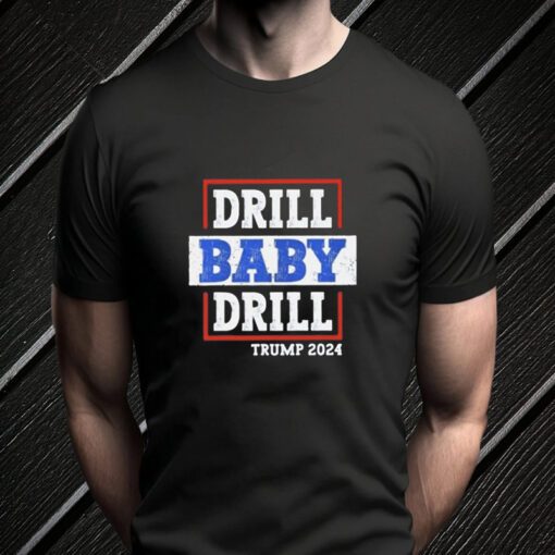 Trump 2024 Drill Baby Drill T-Shirts
