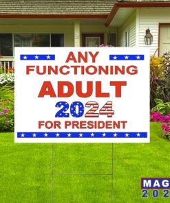 Any Functioning Adult for President 2024 Yard Signs