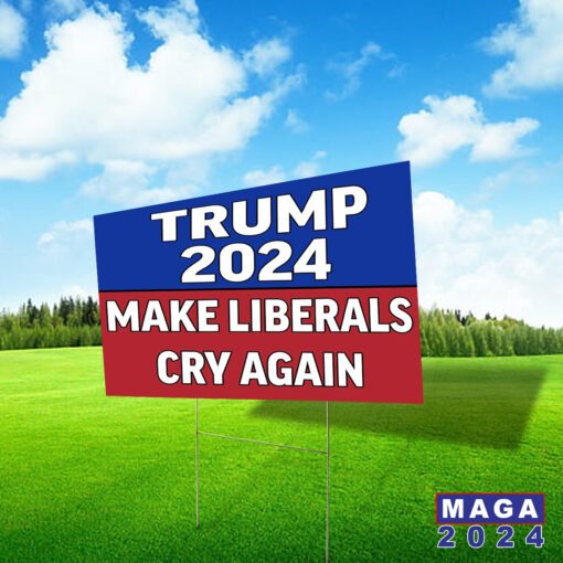 Trump 2024 Make Liberals Cry Again Yard Signs