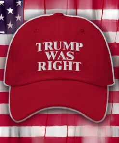 Trump Was Right 2024 Make America Great Again Hat