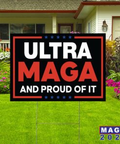 Ultra Maga And Proud Of It Yard Sign