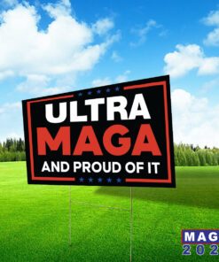 Ultra Maga And Proud Of It Yard Signs