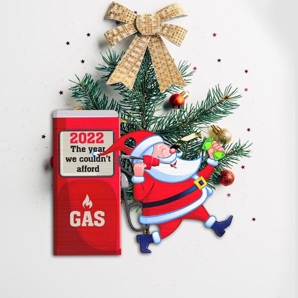 2022 Gas Ornament The Year We Couldn't Afford Gas Santa Claus TQN516O - Image 7