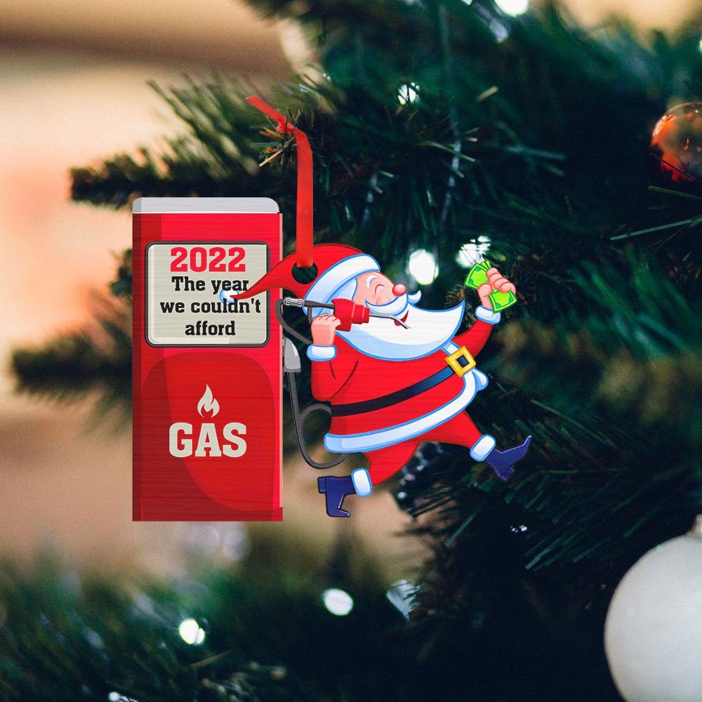 2022 Gas Ornament The Year We Couldn’t Afford Gas Santa Claus TQN516O