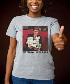 Fatter Wallets T-Shirts Trump 2024 Shirt