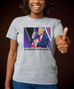 My President Love America T-Shirt Trump 2024 Shirt