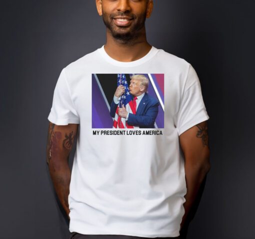 My President Love America T-Shirts Trump 2024