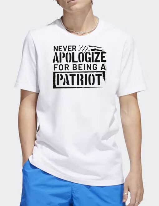 Never Apologize for Being a Patriot Shirt