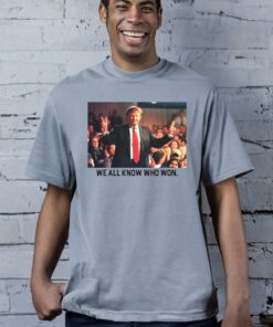 We All Know Who Won T-Shirt Trump 2024