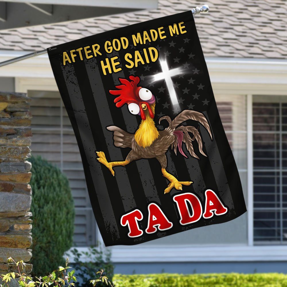 After God Made Me He Said Tada Chicken Flag QNN534F - Image 6