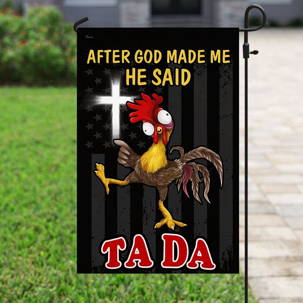 After God Made Me He Said Tada Chicken Flag QNN534F - Image 7