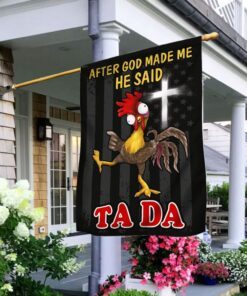 After God Made Me He Said Tada Chicken Flag QNN534F