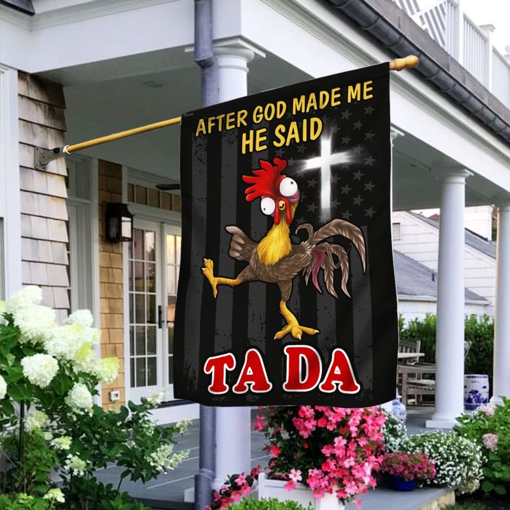 After God Made Me He Said Tada Chicken Flag QNN534F