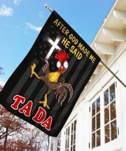 after god made me he said tada chicken flag qnn534f 2855