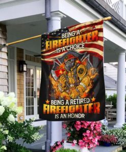 Being a Firefighter Is a Choice Being a Retired Firefighter Is an Honor Flag