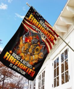 being a firefighter is a choice being a retired firefighter is an honor flag 8209
