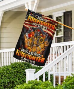 being a firefighter is a choice being a retired firefighter is an honor flag 8728