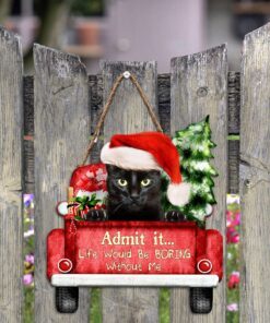 Black Cat Christmas Wooden Sign, Life Would Be Boring Without Me QNN594WDv3