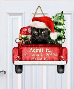 black cat christmas wooden sign, life would be boring without me qnn594wdv3 1832