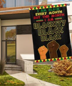 Black History Month Flag I Am Black Every Month Blackity Black Flag MLN913F