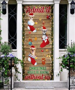 chihuahua. admit it...christmas would be boring without us door cover 2584