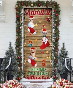chihuahua. admit it...christmas would be boring without us door cover 3487