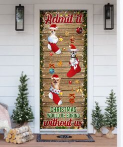 Chihuahua. Admit It...Christmas Would Be Boring Without Us Door Cover