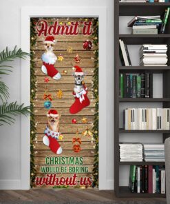 chihuahua. admit it...christmas would be boring without us door cover 7075