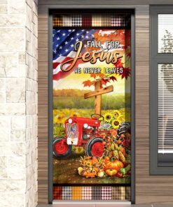 christian tractor door cover fall for jesus he never leaves bnn437dv2 3235