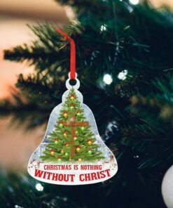 Christmas Ornament Christmas Is Nothing Without Christ QNK1004o
