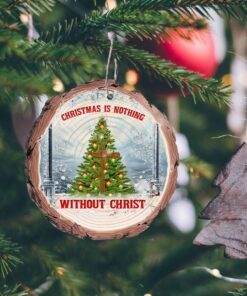 Christmas Wood Slice Ornament Christmas Is Nothing Without Christ QNK1004ov1