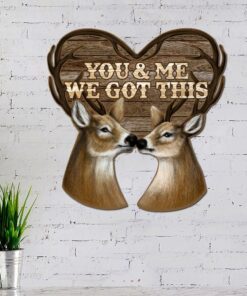 Deer Couple Hanging Metal Sign, You And Me We Got This Valentine Day TQN824MS