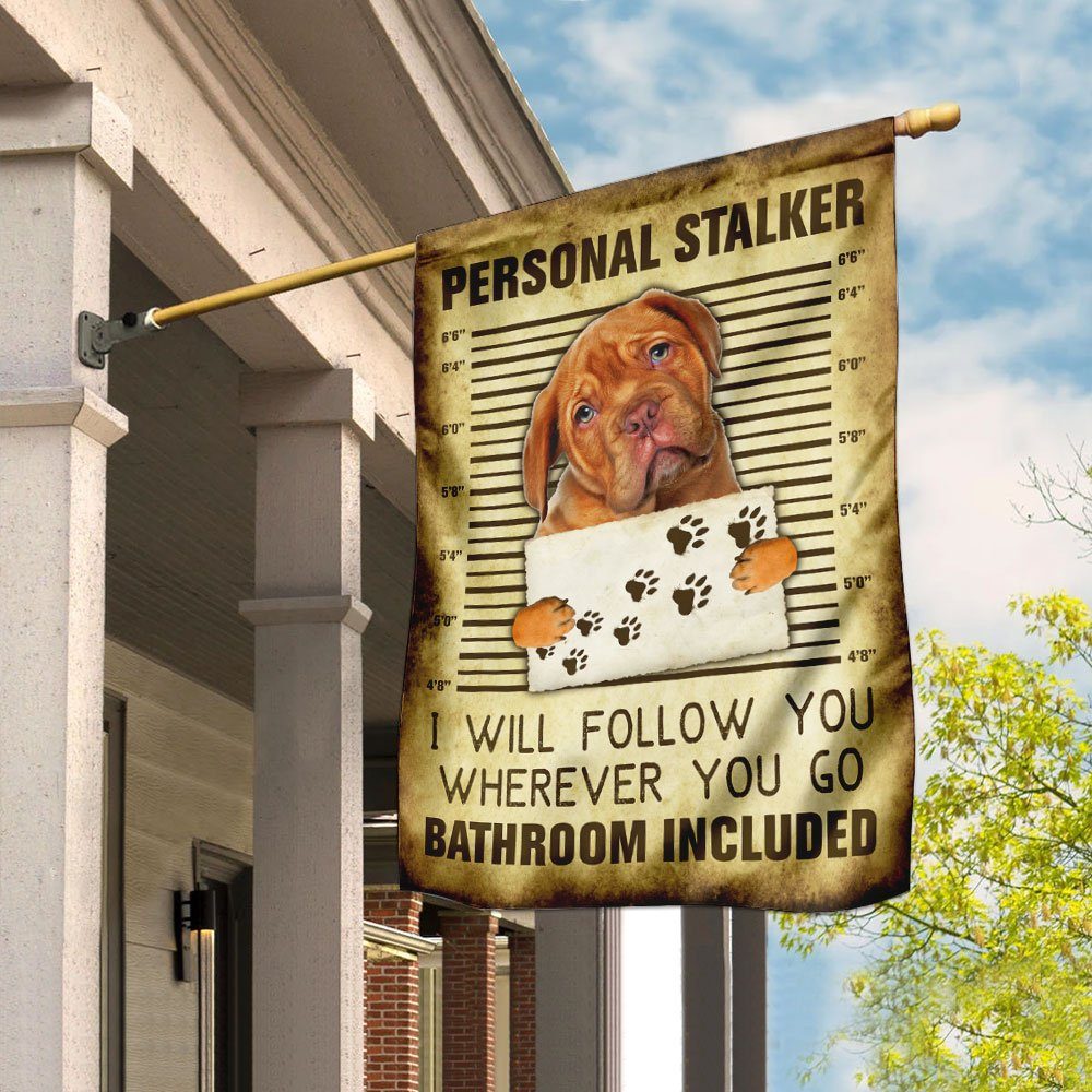 Dogue de Bordeaux Personal Stalker I Will Follow You Wherever You Go Flag