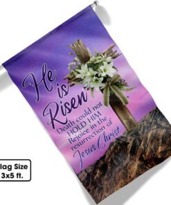 easter day christian flag he is risen death could not hold him rejoice in the resurrection of jesus christ flag mln1058f 1694
