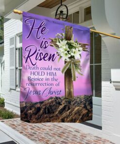 easter day christian flag he is risen death could not hold him rejoice in the resurrection of jesus christ flag mln1058f 4617