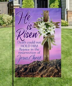 easter day christian flag he is risen death could not hold him rejoice in the resurrection of jesus christ flag mln1058f 5003