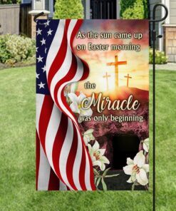 Easter Jesus Flag As The Sun Came Up On Easter Morning The Miracle Was Only Beginning MLN955F