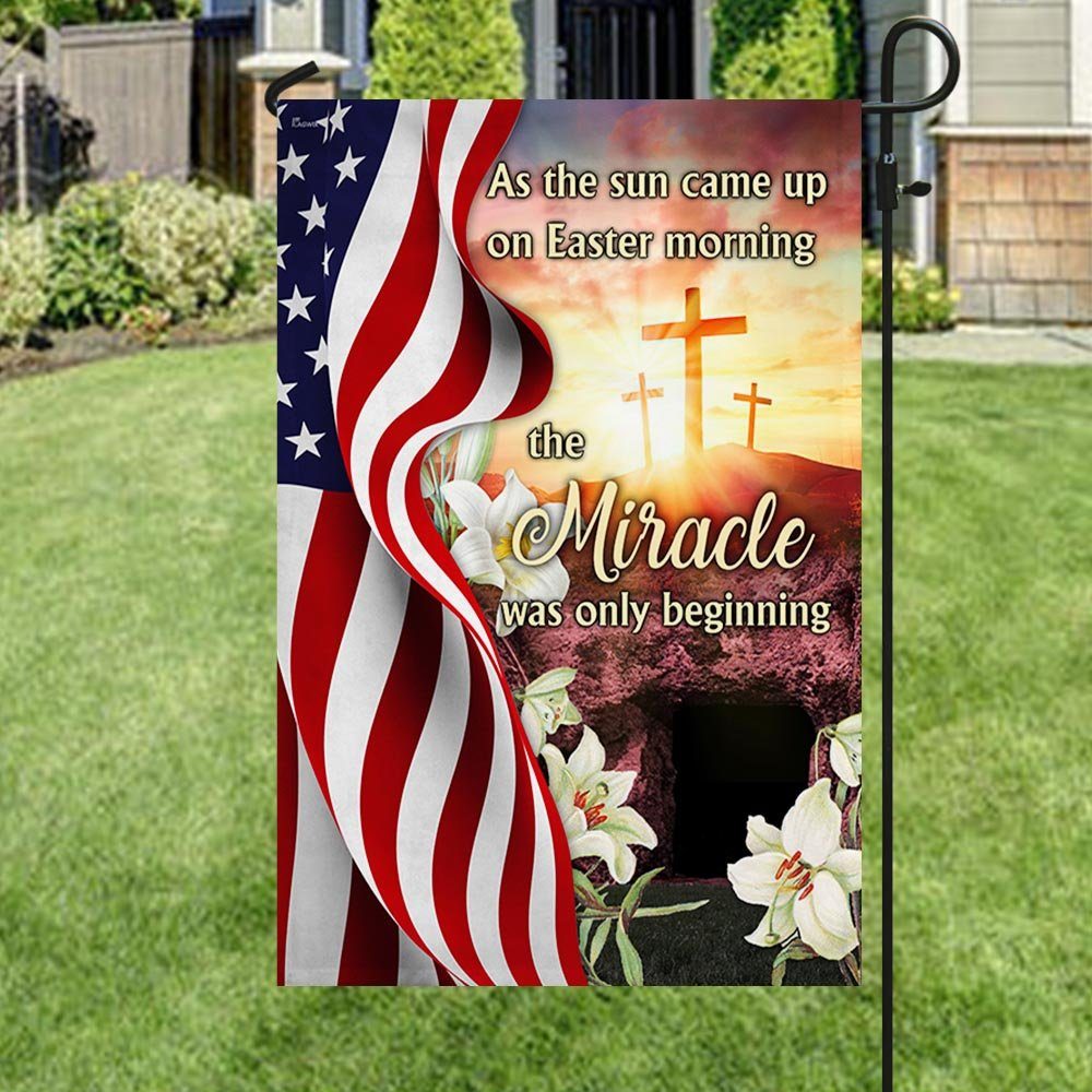 Easter Jesus Flag As The Sun Came Up On Easter Morning The Miracle Was Only Beginning MLN955F