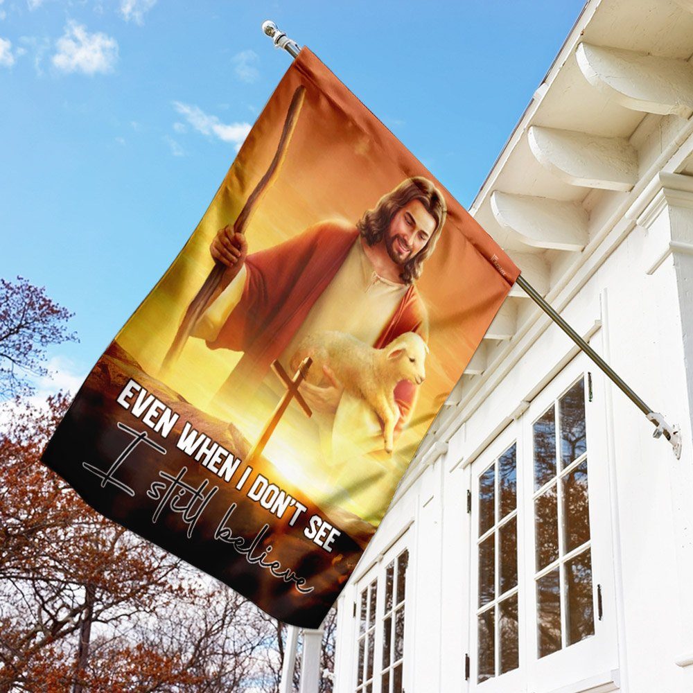 Even When I Don't See I Still Believe. Jesus Christian Flag - Image 2
