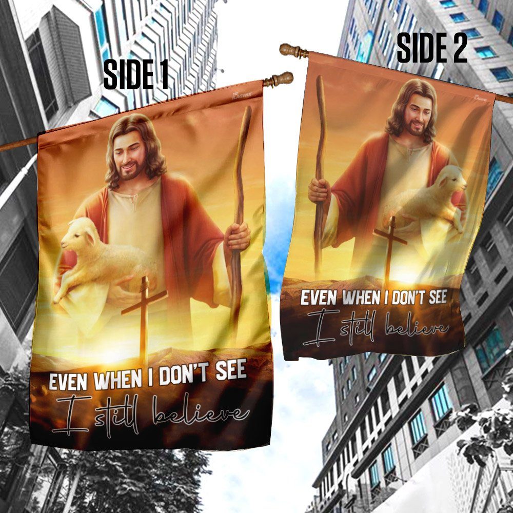 Even When I Don't See I Still Believe. Jesus Christian Flag - Image 4