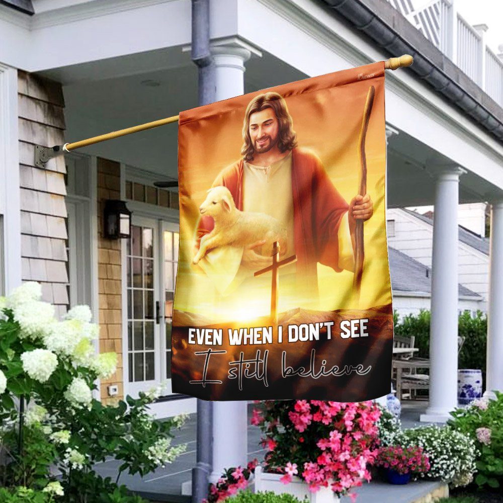 Even When I Don't See I Still Believe. Jesus Christian Flag - Image 5